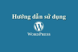 Hướng dẫn sử dụng Wordpress cho người mới (CHI TIẾT)