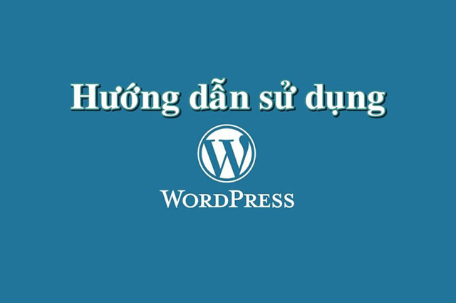 Hướng dẫn sử dụng Wordpress cho người mới (CHI TIẾT)